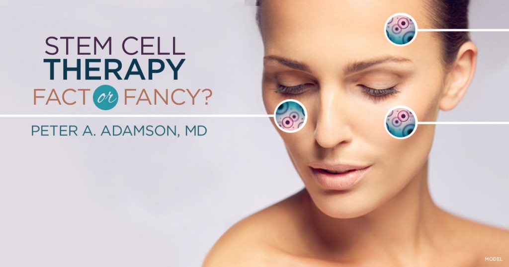 Stem Cell Facelifts Are They for Real? Adamson MD Associates